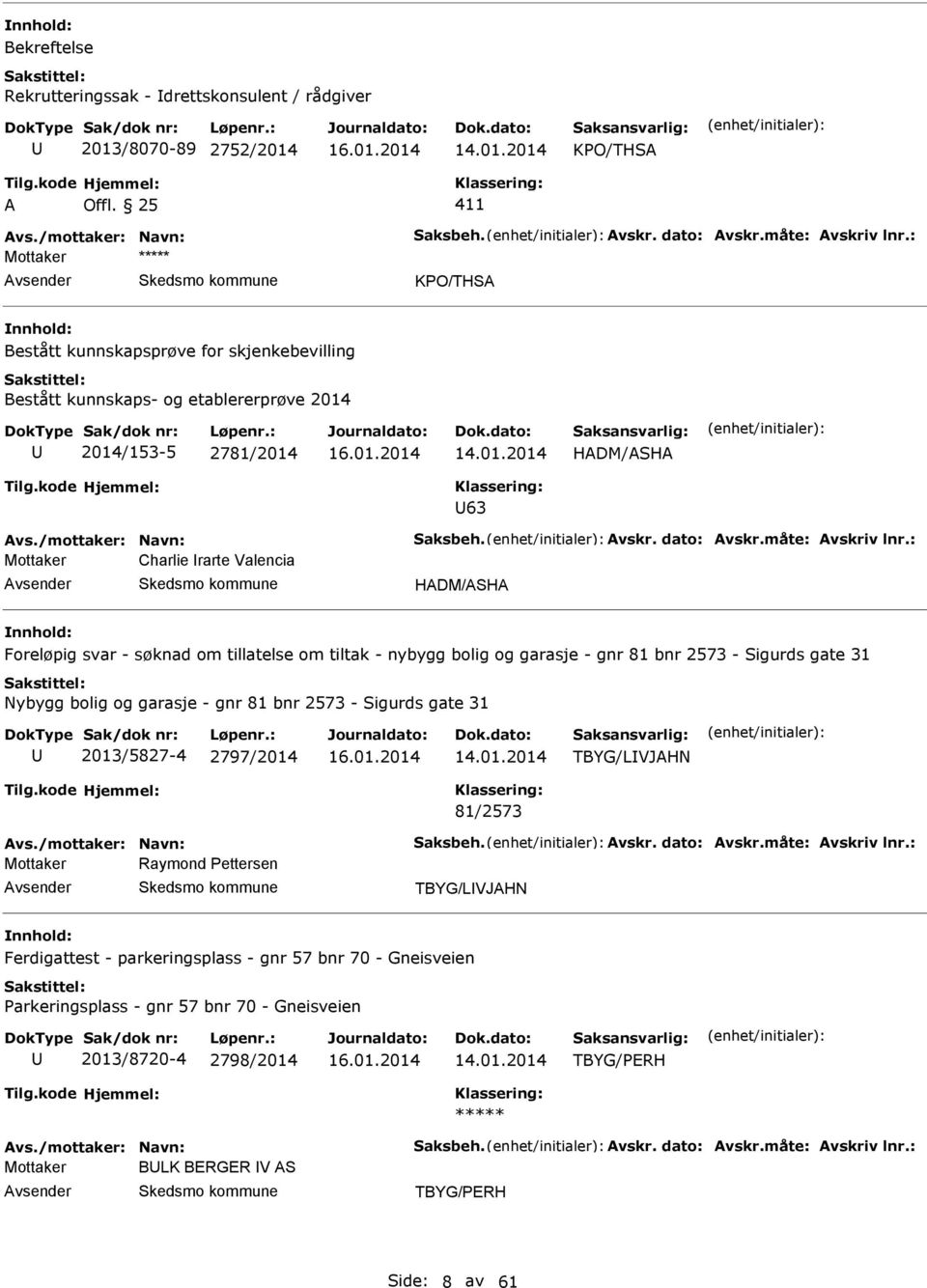 : Mottaker Charlie rarte Valencia HDM/SH Foreløpig svar - søknad om tillatelse om tiltak - nybygg bolig og garasje - gnr 81 bnr 2573 - Sigurds gate 31 Nybygg bolig og garasje - gnr 81 bnr 2573 -