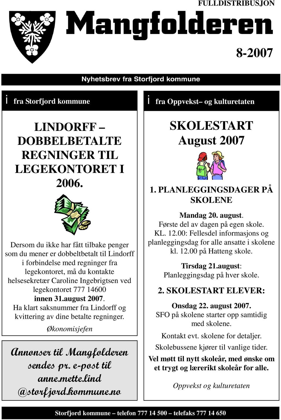 14600 innen 31.august 2007. Ha klart saksnummer fra Lindorff og kvittering av dine betalte regninger. Økonomisjefen Annonser til Mangfolderen sendes pr. e-post til anne.mette.lind @storfjord.kommune.