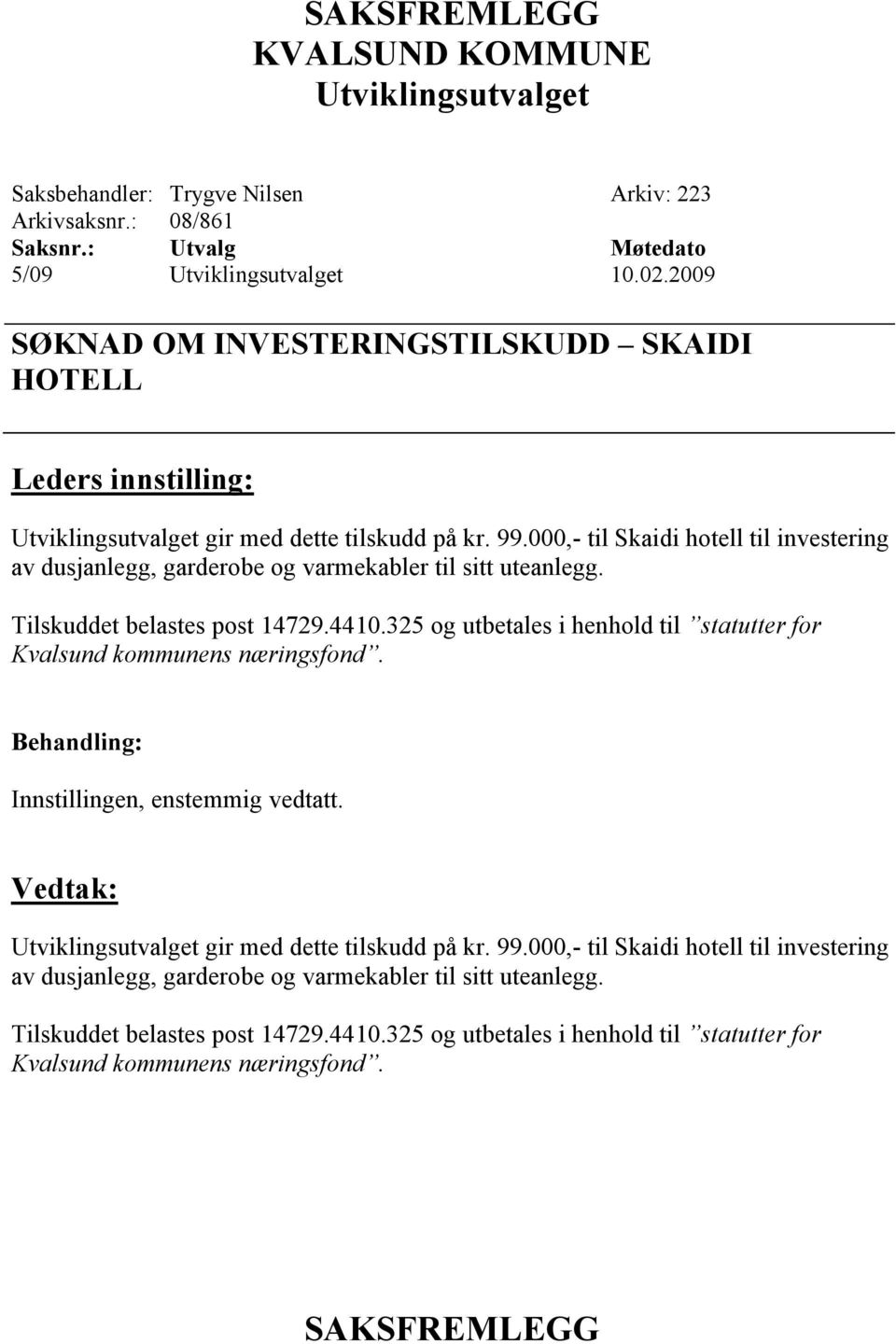 325 og utbetales i henhold til statutter for Kvalsund kommunens næringsfond. gir med dette tilskudd på kr. 99.