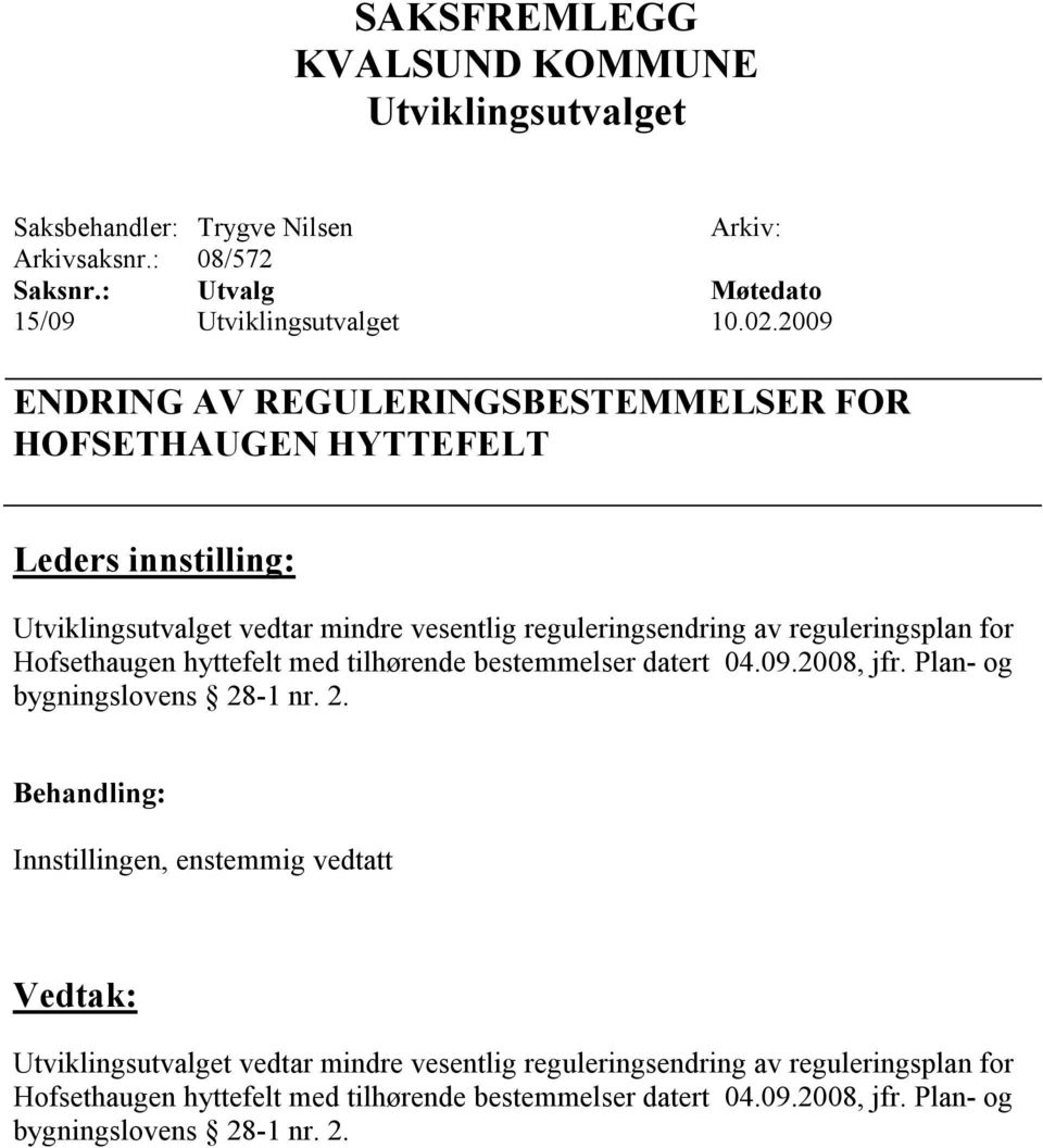 for Hofsethaugen hyttefelt med tilhørende bestemmelser datert 04.09.2008, jfr. Plan- og bygningslovens 28