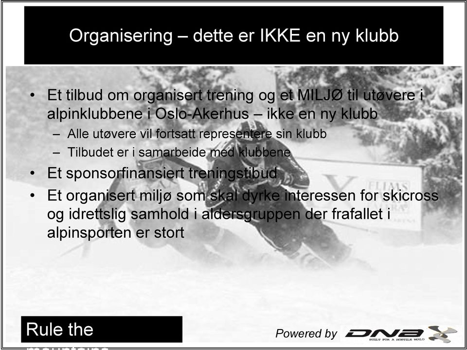 er i samarbeide med klubbene Et sponsorfinansiert treningstibud Et organisert miljø som skal dyrke