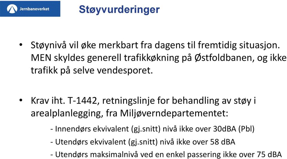 T-1442, retningslinje for behandling av støy i arealplanlegging, fra Miljøverndepartementet: - Innendørs