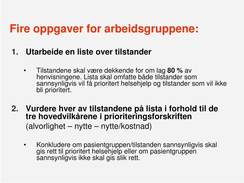 Vurdere hver av tilstandene på lista i forhold til de tre hovedvilkårene i prioriteringsforskriften it i ift (alvorlighet nytte