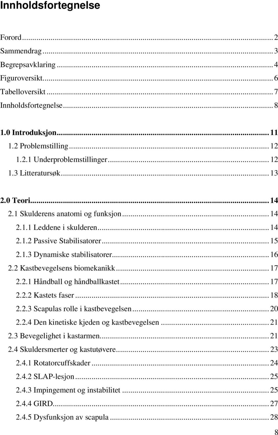 2 Kastbevegelsens biomekanikk... 17 2.2.1 Håndball og håndballkastet... 17 2.2.2 Kastets faser... 18 2.2.3 Scapulas rolle i kastbevegelsen... 20 2.2.4 Den kinetiske kjeden og kastbevegelsen... 21 2.