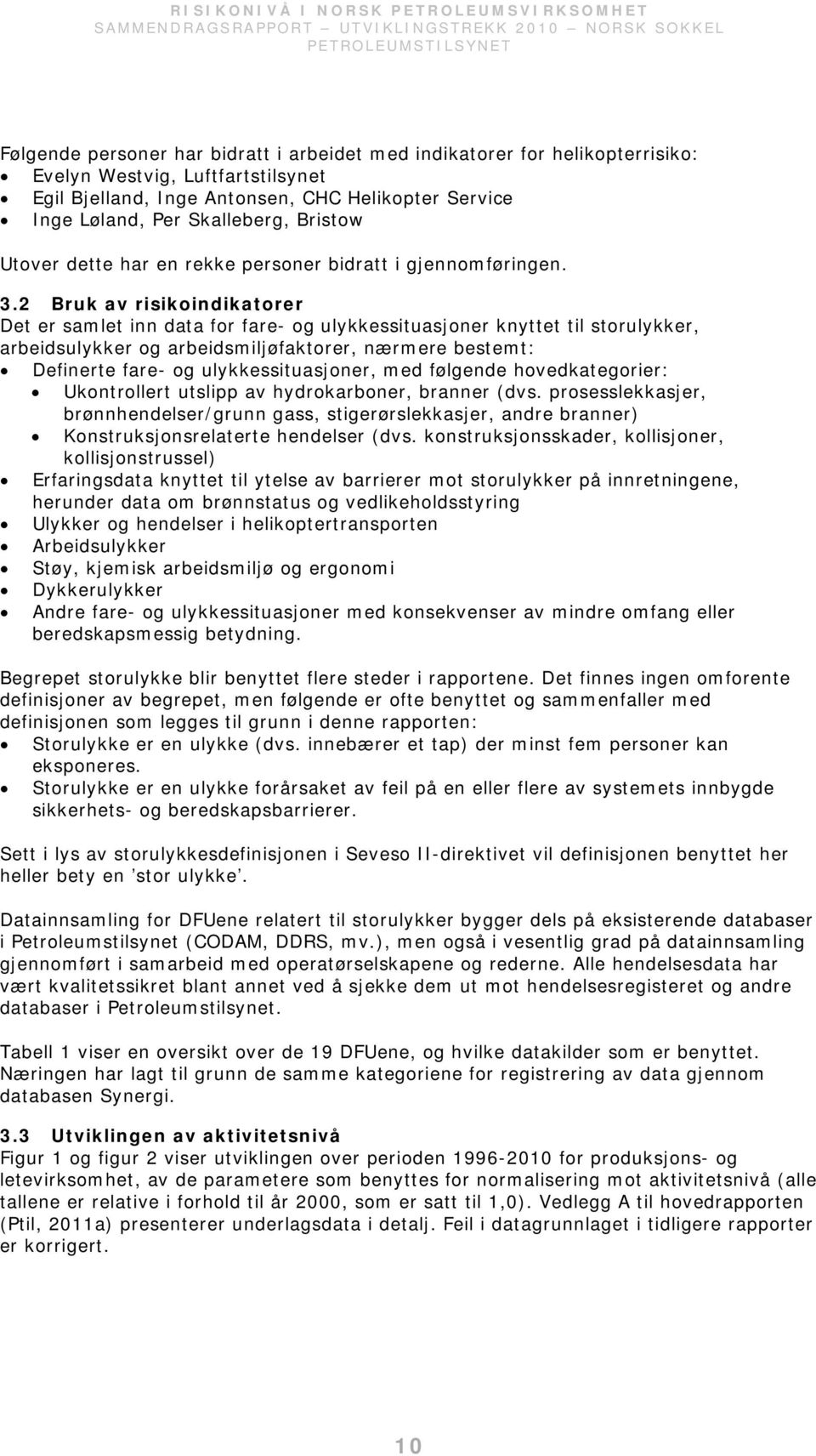 2 Bruk av risikoindikatorer Det er samlet inn data for fare- og ulykkessituasjoner knyttet til storulykker, arbeidsulykker og arbeidsmiljøfaktorer, nærmere bestemt: Definerte fare- og