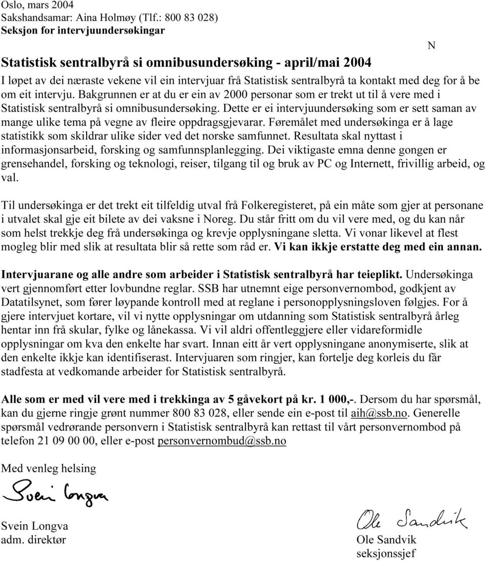 med deg for å be om eit intervju. Bakgrunnen er at du er ein av 2000 personar som er trekt ut til å vere med i Statistisk sentralbyrå si omnibusundersøking.