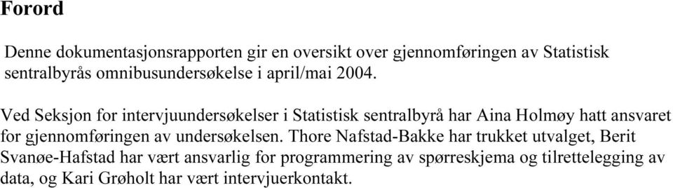 Ved Seksjon for intervjuundersøkelser i Statistisk sentralbyrå har Aina Holmøy hatt ansvaret for gjennomføringen