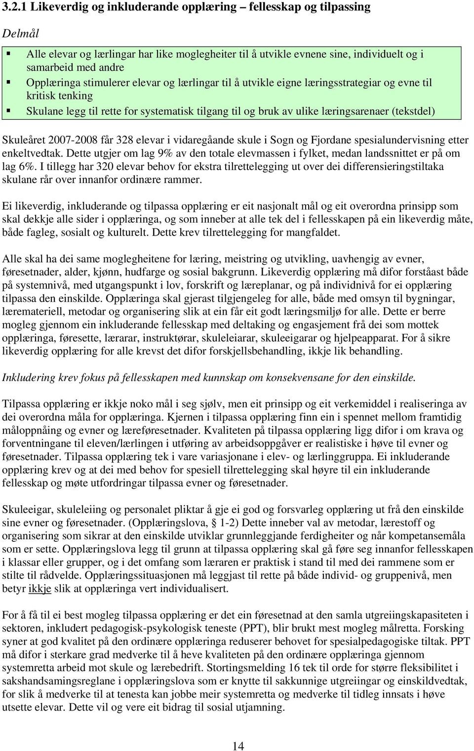 Skuleåret 2007-2008 får 328 elevar i vidaregåande skule i Sogn og Fjordane spesialundervisning etter enkeltvedtak.