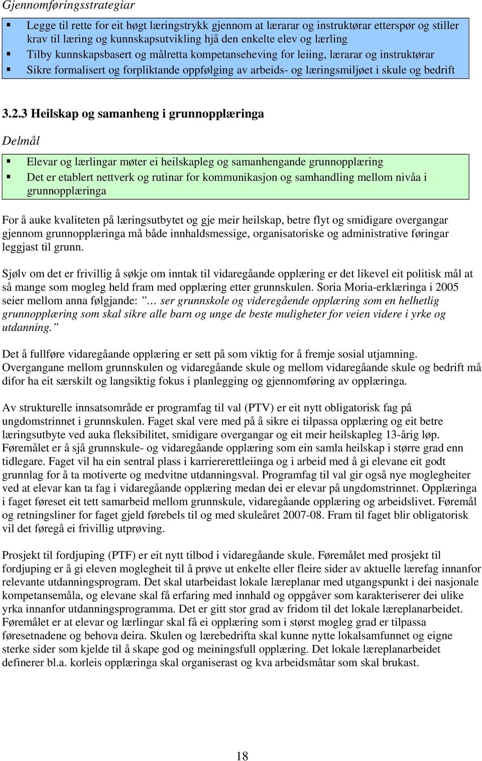 3 Heilskap og samanheng i grunnopplæringa Delmål Elevar og lærlingar møter ei heilskapleg og samanhengande grunnopplæring Det er etablert nettverk og rutinar for kommunikasjon og samhandling mellom