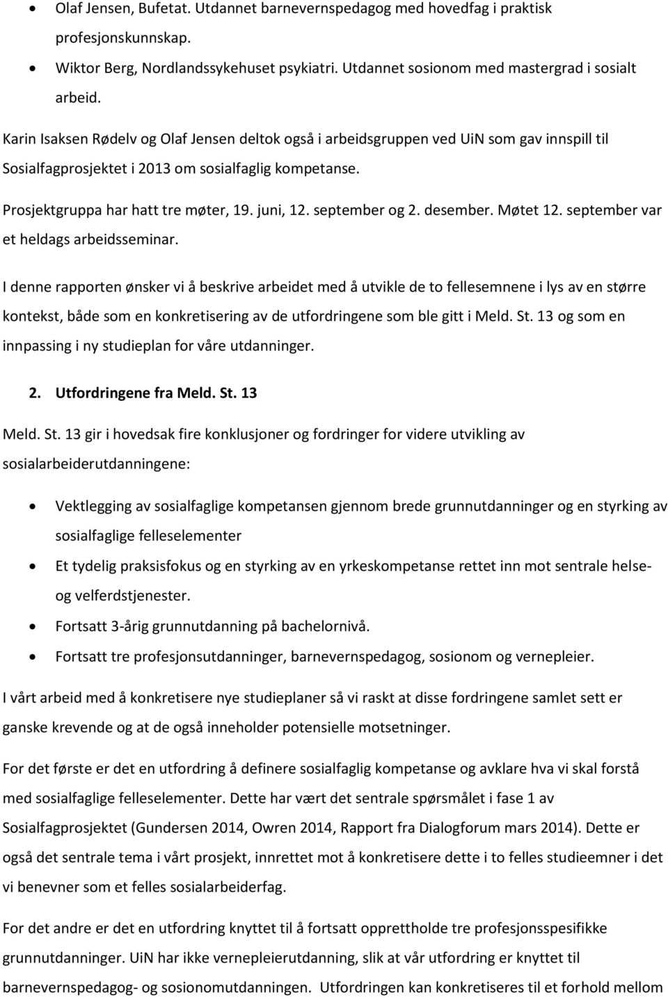 september og 2. desember. Møtet 12. september var et heldags arbeidsseminar.