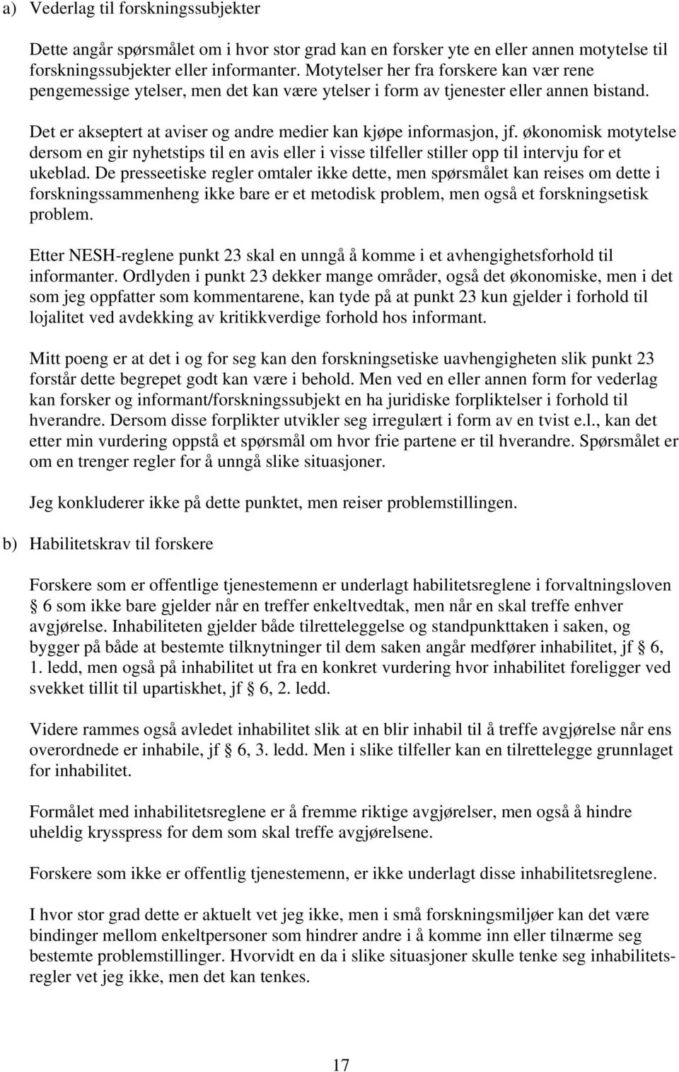 økonomisk motytelse dersom en gir nyhetstips til en avis eller i visse tilfeller stiller opp til intervju for et ukeblad.