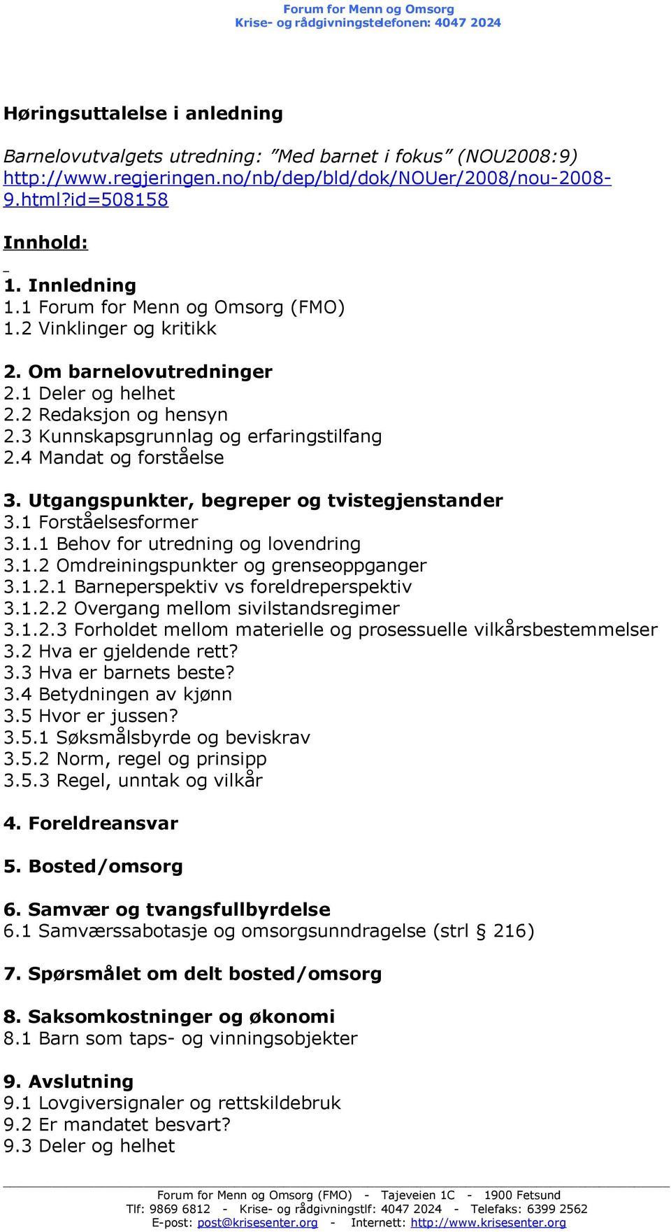 3 Kunnskapsgrunnlag og erfaringstilfang 2.4 Mandat og forståelse 3. Utgangspunkter, begreper og tvistegjenstander 3.1 Forståelsesformer 3.1.1 Behov for utredning og lovendring 3.1.2 Omdreiningspunkter og grenseoppganger 3.