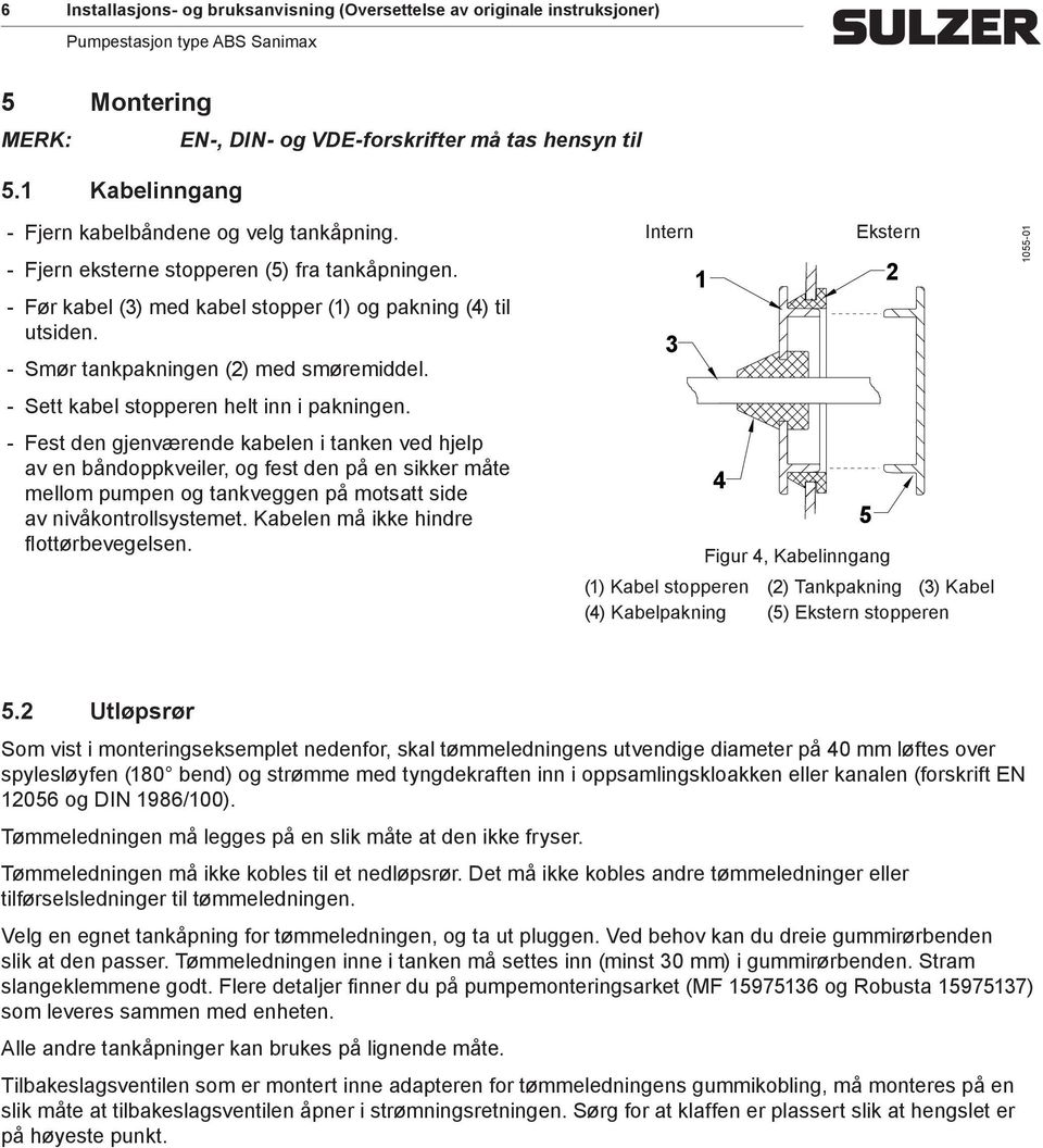 Fest den gjenværende kabelen i tanken ved hjelp av en båndoppkveiler, og fest den på en sikker måte mellom pumpen og tankveggen på motsatt side av nivåkontrollsystemet.