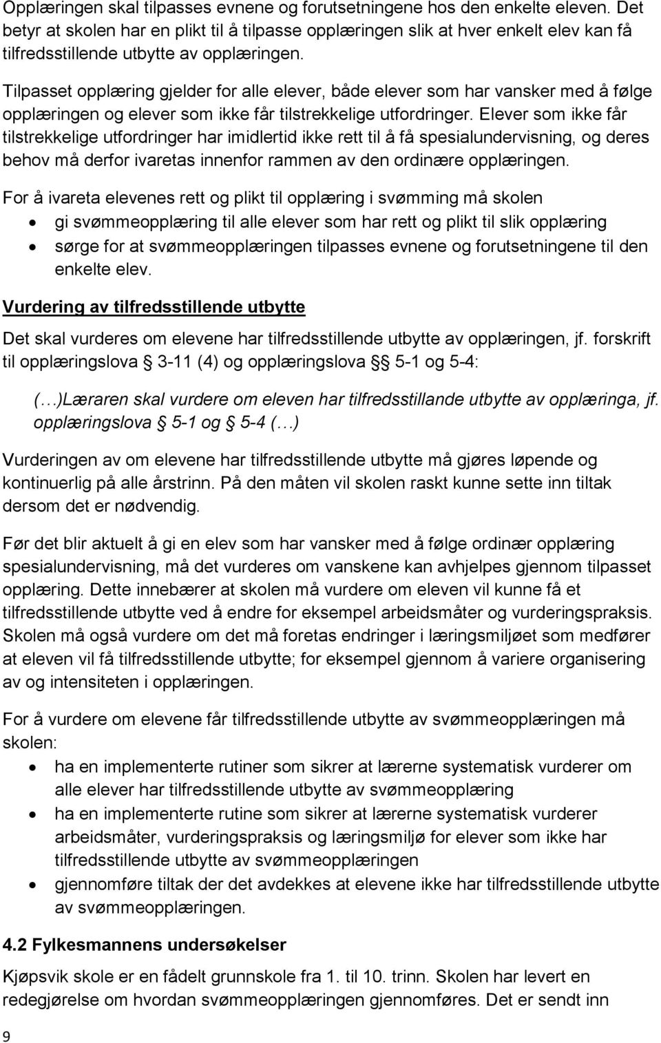 Tilpasset opplæring gjelder for alle elever, både elever som har vansker med å følge opplæringen og elever som ikke får tilstrekkelige utfordringer.