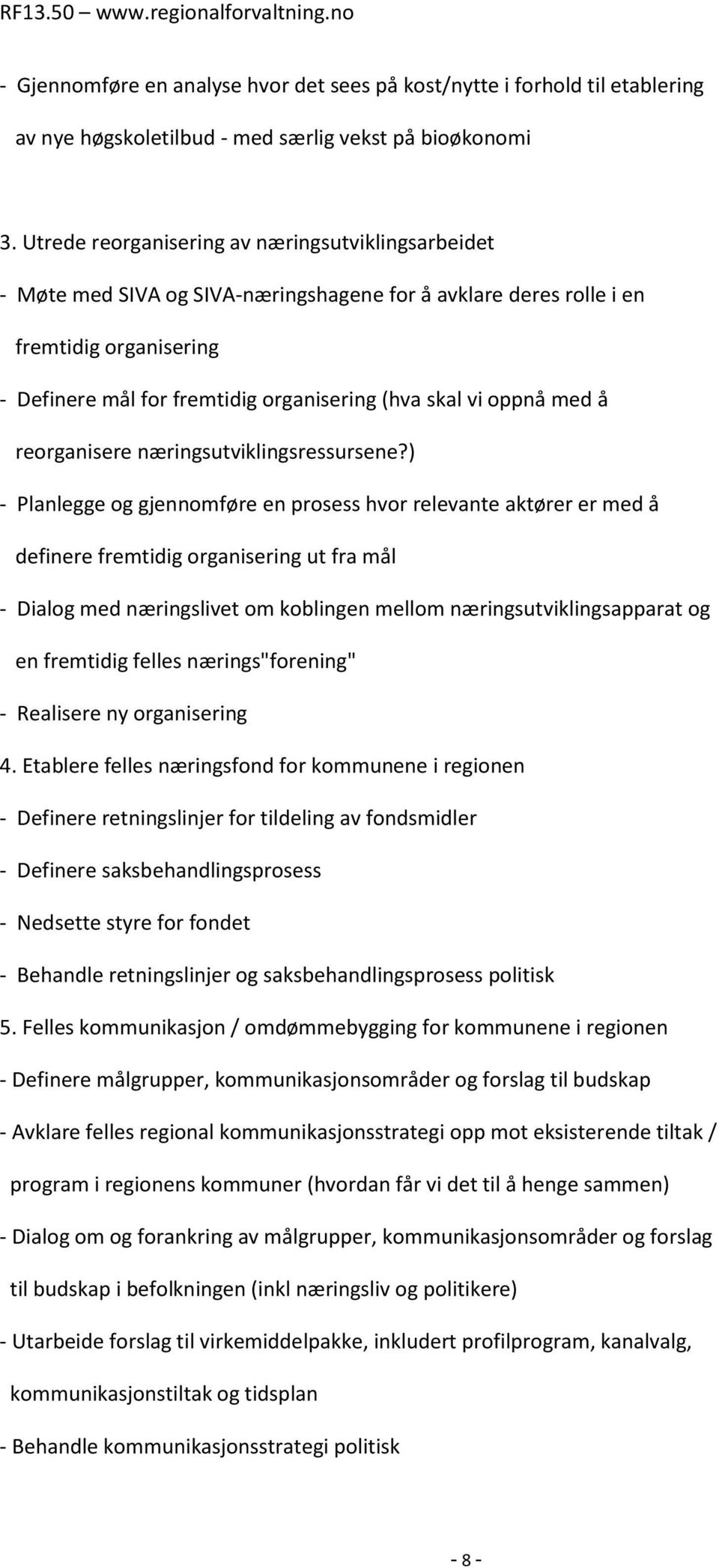 oppnå med å reorganisere næringsutviklingsressursene?