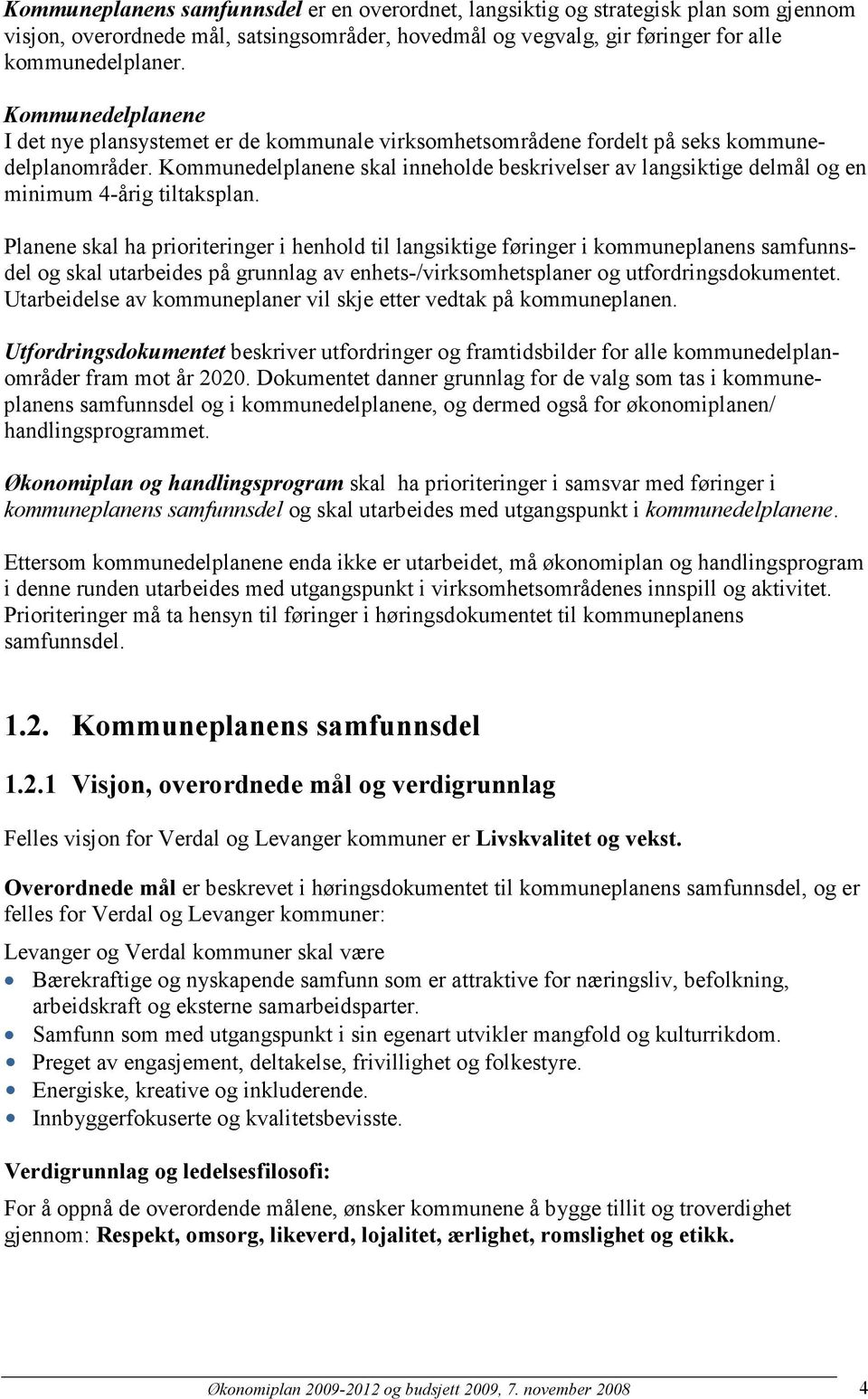 Kommunedelplanene skal inneholde beskrivelser av langsiktige delmål og en minimum 4-årig tiltaksplan.