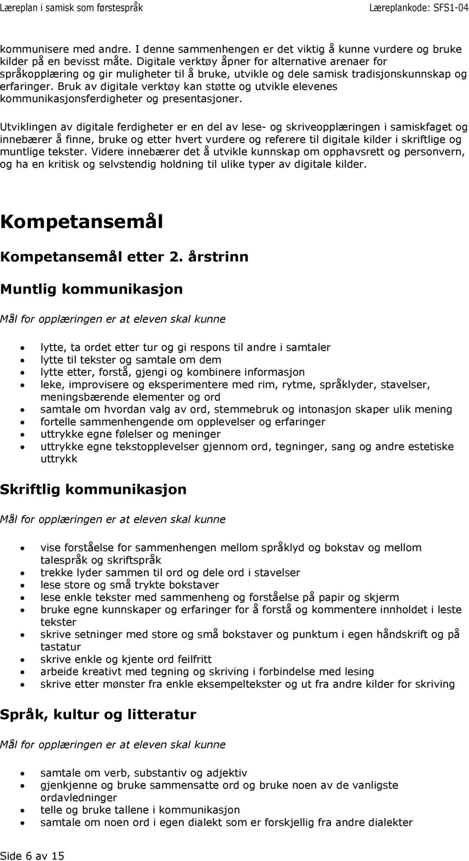 Bruk av digitale verktøy kan støtte og utvikle elevenes kommunikasjonsferdigheter og presentasjoner.