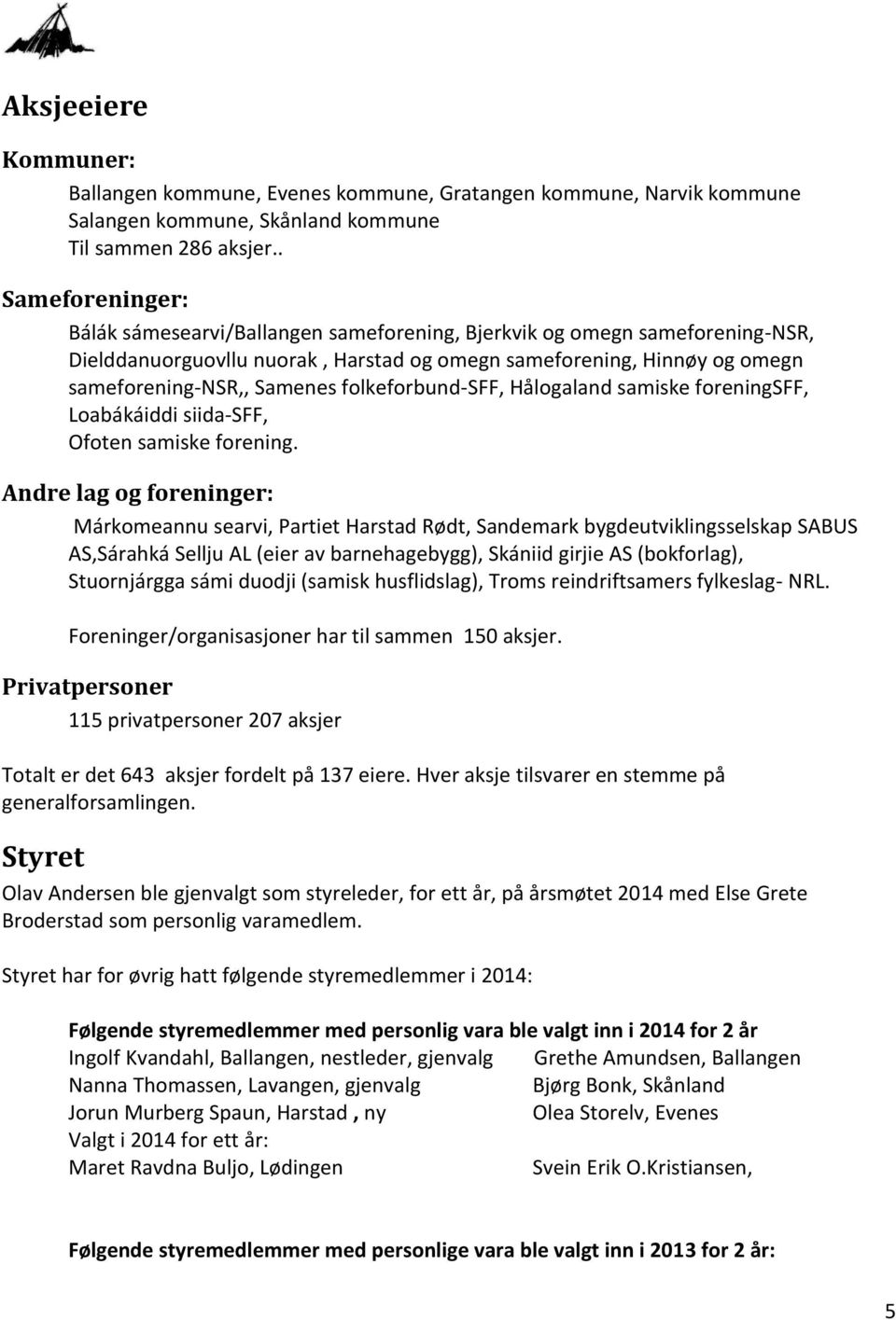 folkeforbund-sff, Hålogaland samiske foreningsff, Loabákáiddi siida-sff, Ofoten samiske forening.