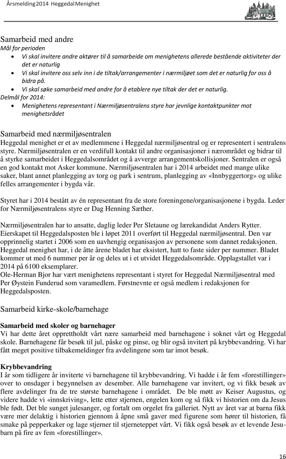 Delmål for 2014: Menighetens representant i Nærmiljøsentralens styre har jevnlige kontaktpunkter mot menighetsrådet Samarbeid med nærmiljøsentralen Heggedal menighet er et av medlemmene i Heggedal