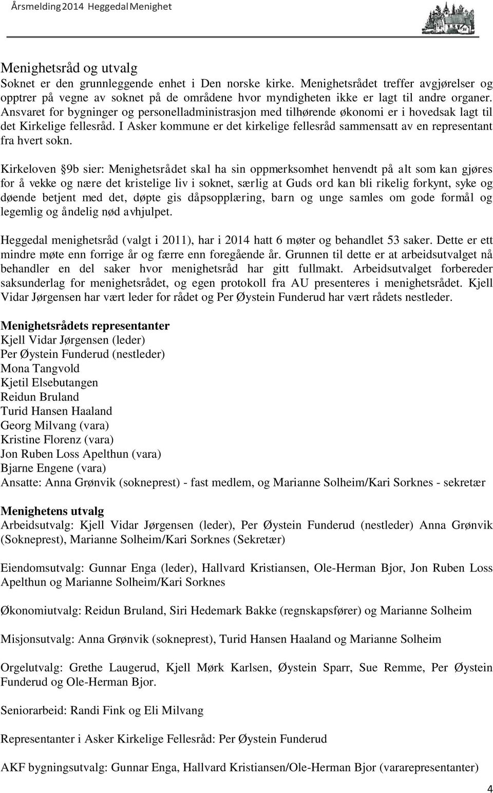 Ansvaret for bygninger og personelladministrasjon med tilhørende økonomi er i hovedsak lagt til det Kirkelige fellesråd.