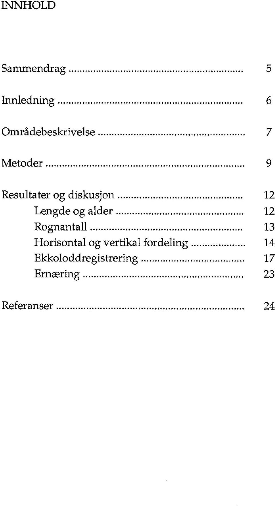 .. 12 Lengde og alder... 12 Rognantall.