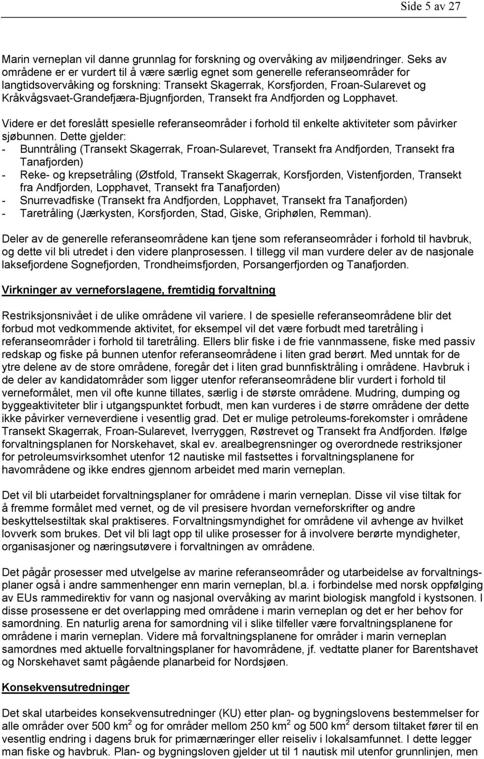 Kråkvågsvaet-Grandefjæra-Bjugnfjorden, Transekt fra Andfjorden og Lopphavet. Videre er det foreslått spesielle referanseområder i forhold til enkelte aktiviteter som påvirker sjøbunnen.