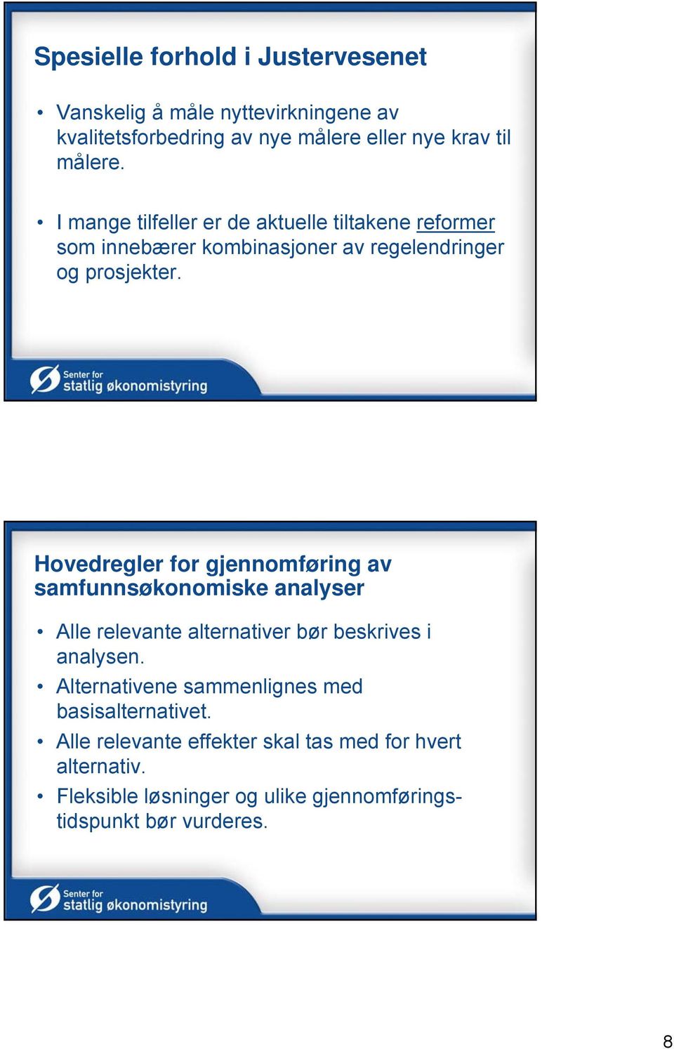 Hovedregler for gjennomføring av samfunnsøkonomiske analyser Alle relevante alternativer bør beskrives i analysen.