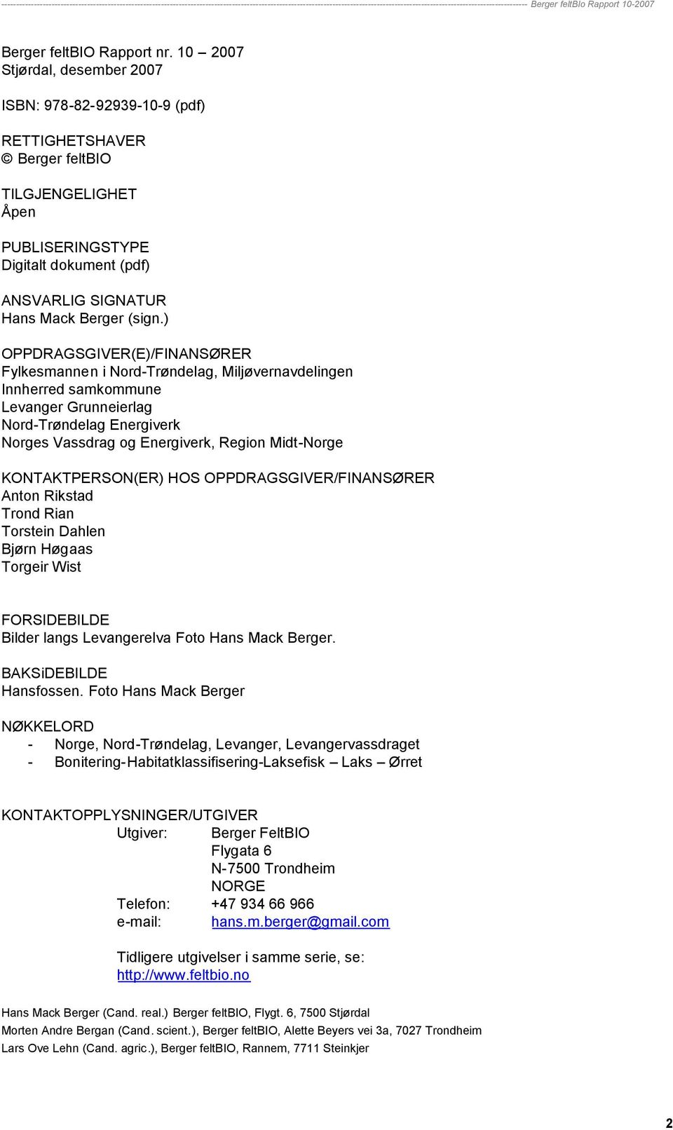 ) OPPDRAGSGIVER(E)/FINANSØRER Fylkesmannen i Nord-Trøndelag, Miljøvernavdelingen Innherred samkommune Levanger Grunneierlag Nord-Trøndelag Energiverk Norges Vassdrag og Energiverk, Region Midt-Norge