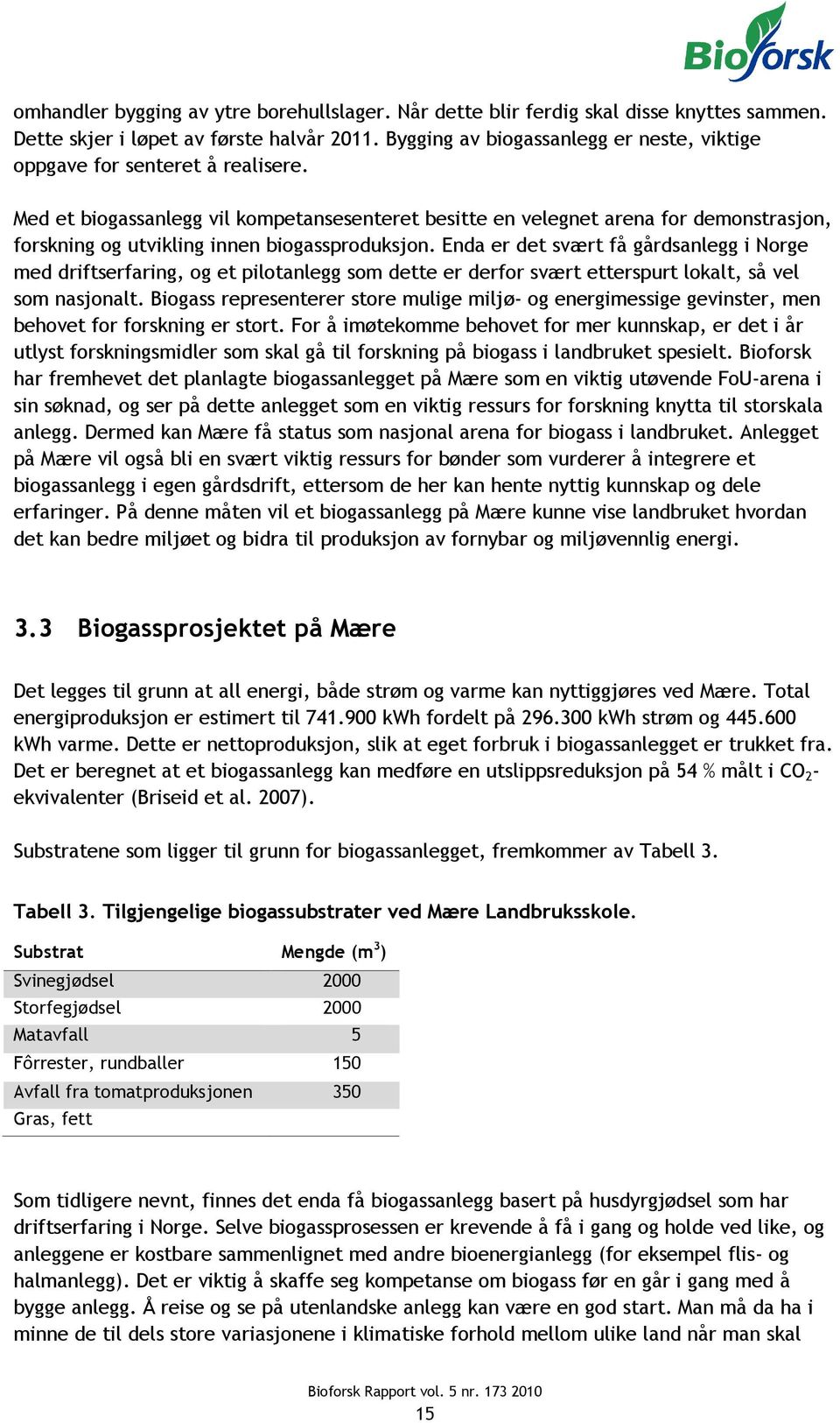 Med et biogassanlegg vil kompetansesenteret besitte en velegnet arena for demonstrasjon, forskning og utvikling innen biogassproduksjon.