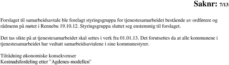 Det tas sikte på at tjenestesamarbeidet skal settes i verk fra 01.01.13.