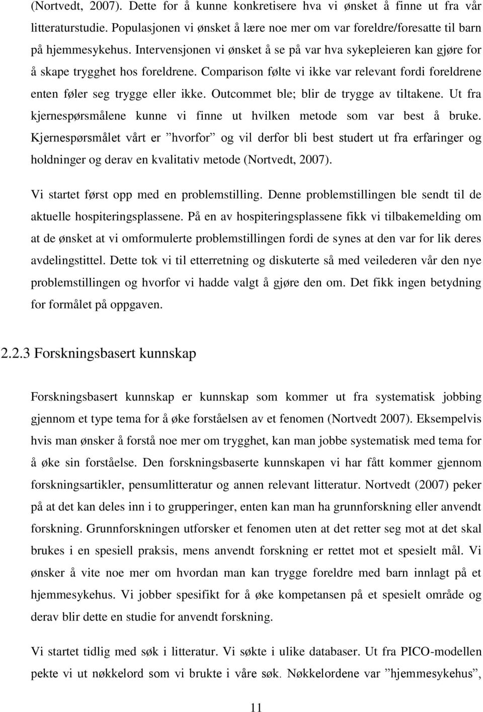 Outcommet ble; blir de trygge av tiltakene. Ut fra kjernespørsmålene kunne vi finne ut hvilken metode som var best å bruke.