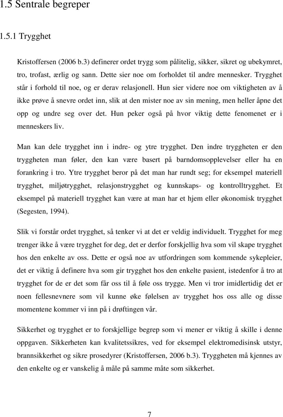 Hun sier videre noe om viktigheten av å ikke prøve å snevre ordet inn, slik at den mister noe av sin mening, men heller åpne det opp og undre seg over det.