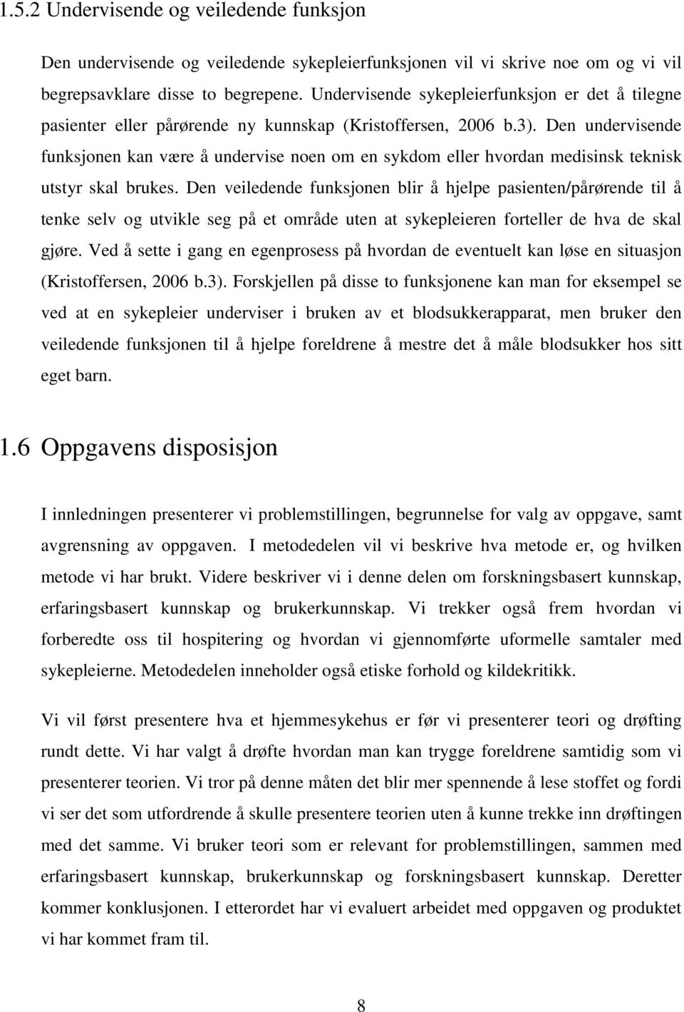 Den undervisende funksjonen kan være å undervise noen om en sykdom eller hvordan medisinsk teknisk utstyr skal brukes.