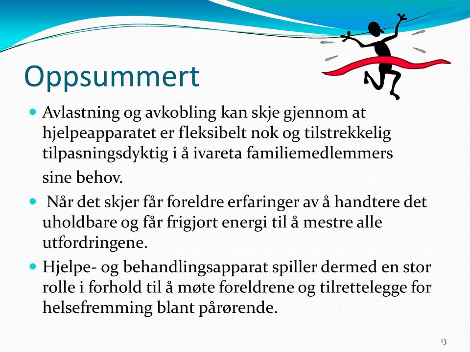 Når det skjer får foreldre erfaringer av å handtere det uholdbare og får frigjort energi til å mestre alle