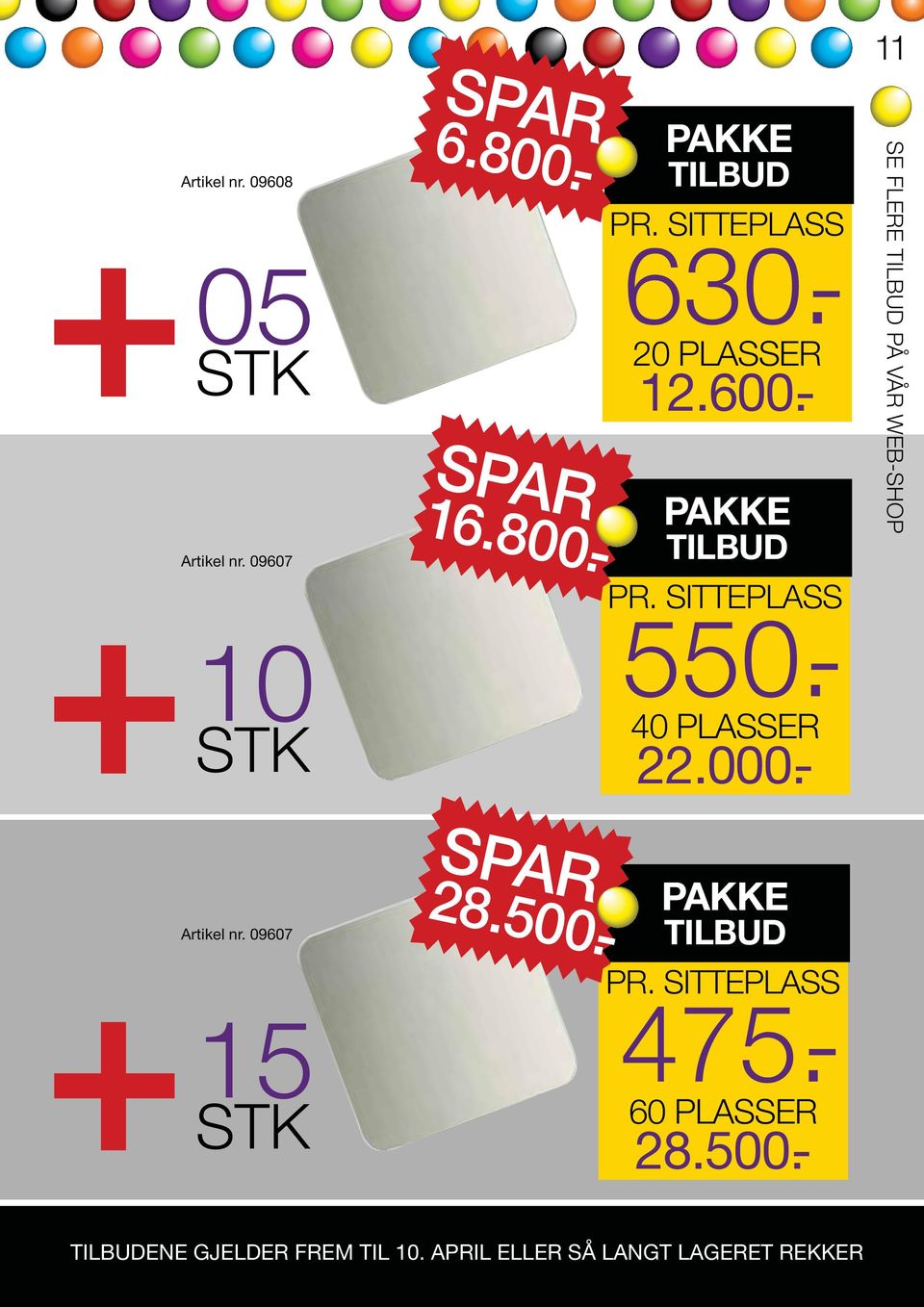 800.- 16.800.- 28.500.- PAKKE TILBUD PR. SITTEPLASS PR. SITTEPLASS 630.