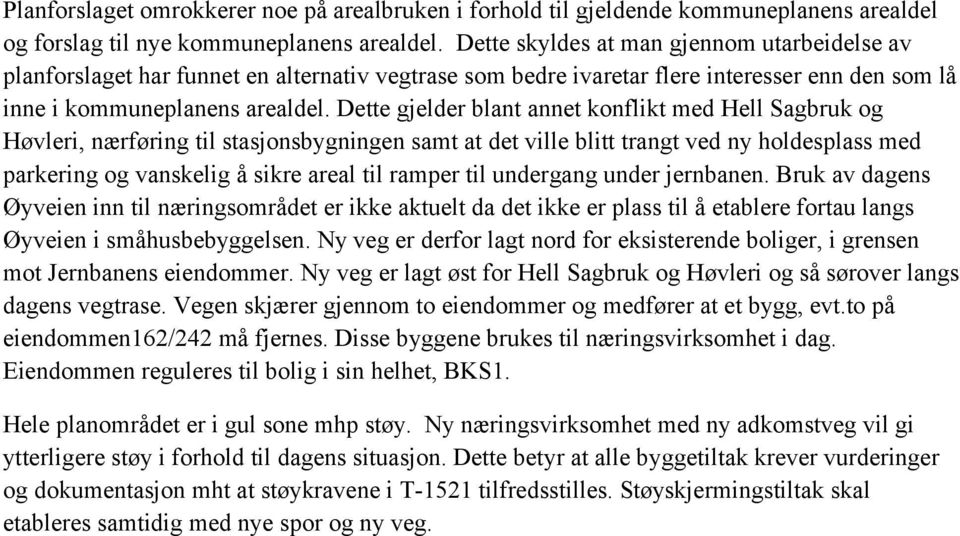 Dette gjelder blant annet konflikt med Hell Sagbruk og Høvleri, nærføring til stasjonsbygningen samt at det ville blitt trangt ved ny holdesplass med parkering og vanskelig å sikre areal til ramper