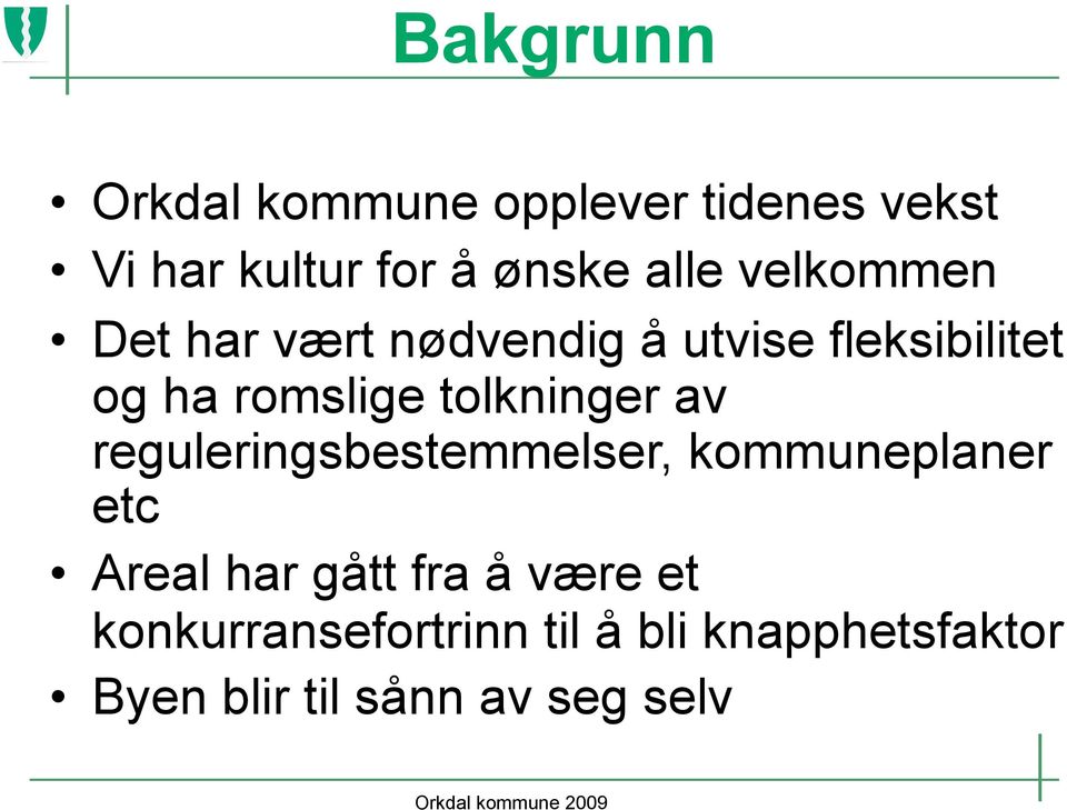 tolkninger av reguleringsbestemmelser, kommuneplaner etc Areal har gått fra å