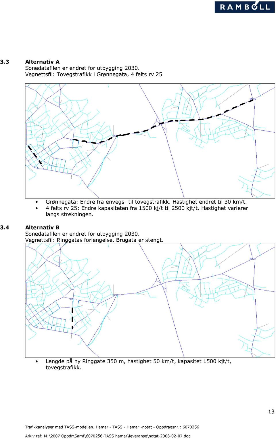 Hastighet endret til 30 km/t. 4 felts rv 25: Endre kapasiteten fra 1500 kj/t til 2500 kjt/t.