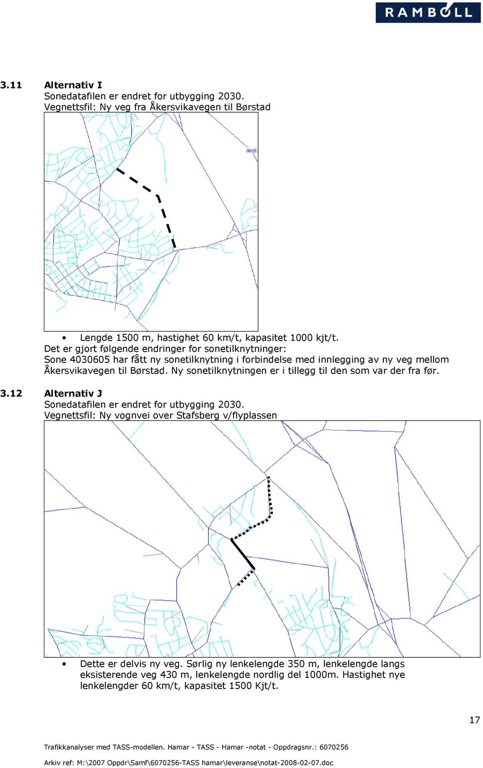 Børstad. Ny sonetilknytningen er i tillegg til den som var der fra før. 3.12 Alternativ J Sonedatafilen er endret for.