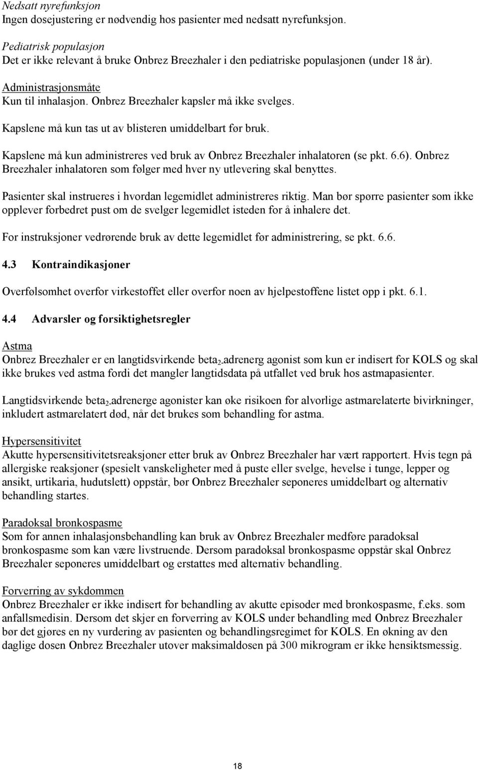 Kapslene må kun tas ut av blisteren umiddelbart før bruk. Kapslene må kun administreres ved bruk av Onbrez Breezhaler inhalatoren (se pkt. 6.6).