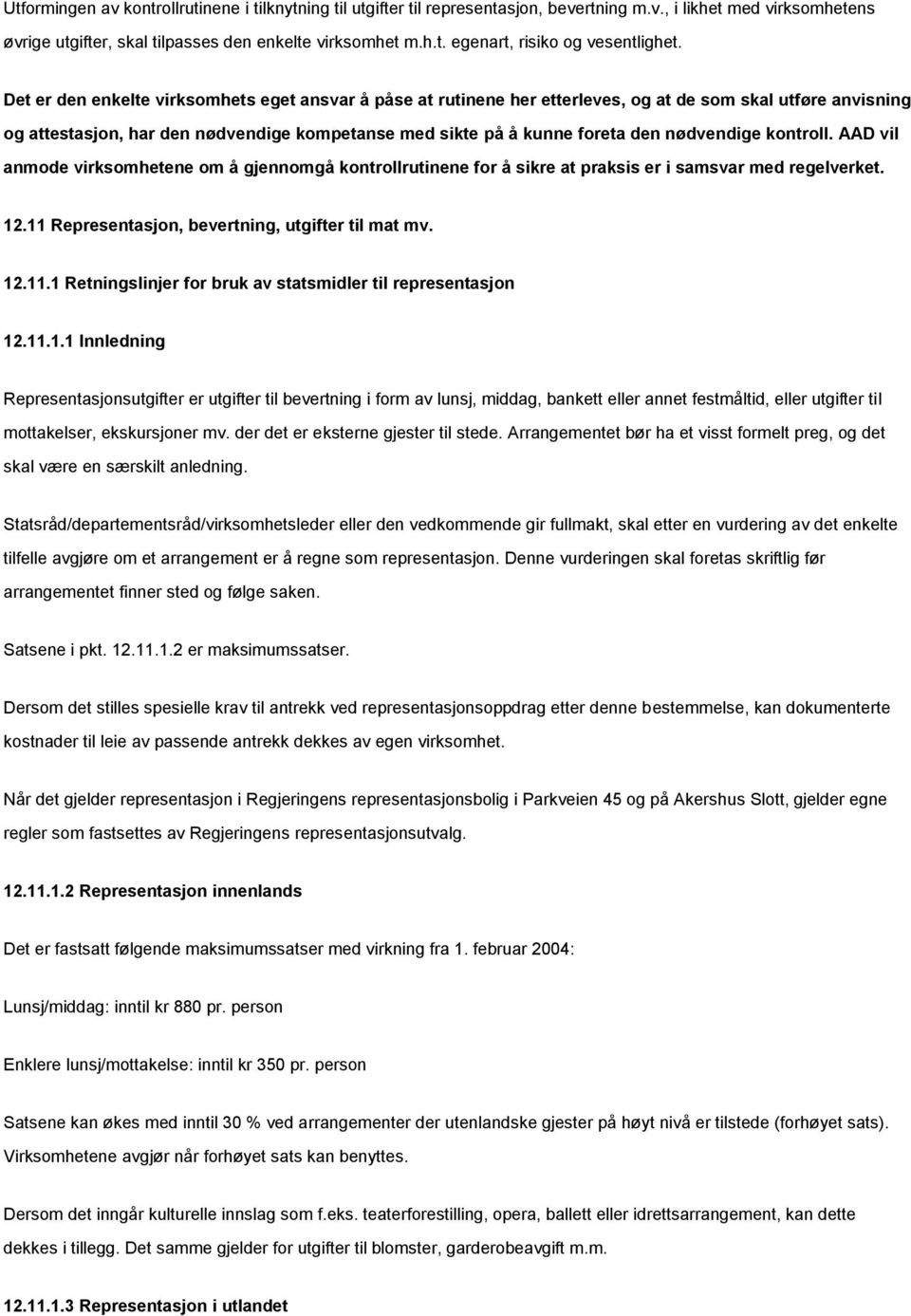 nødvendige kontroll. AAD vil anmode virksomhetene om å gjennomgå kontrollrutinene for å sikre at praksis er i samsvar med regelverket. 12.11 