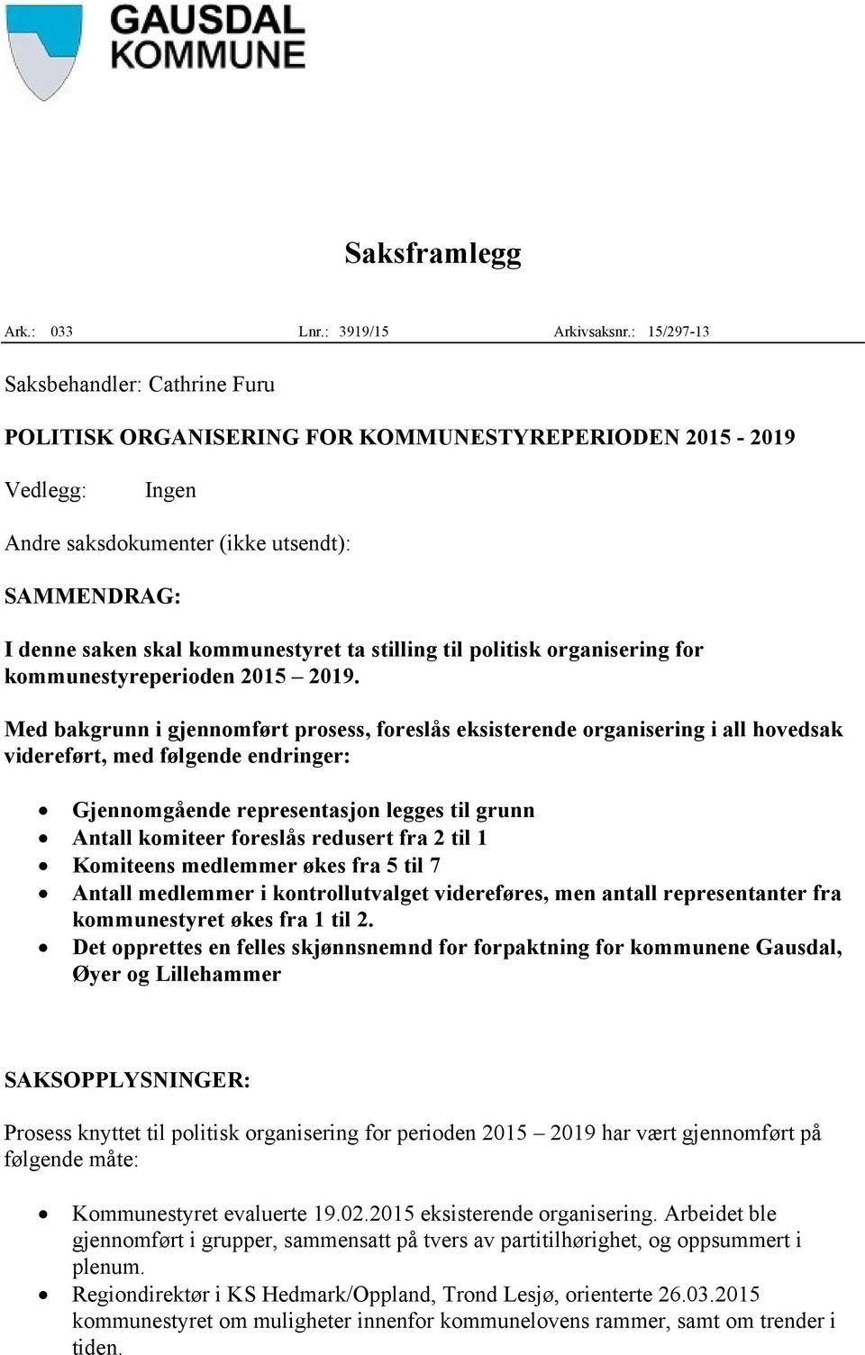 stilling til politisk organisering for kommunestyreperioden 2015 2019.