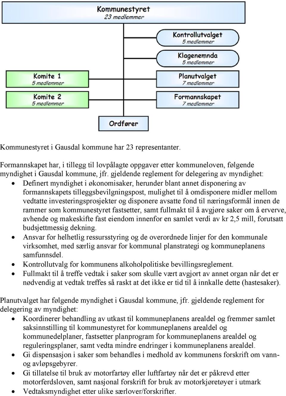 mellom vedtatte investeringsprosjekter og disponere avsatte fond til næringsformål innen de rammer som kommunestyret fastsetter, samt fullmakt til å avgjøre saker om å erverve, avhende og makeskifte