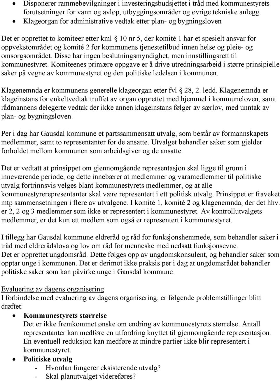 tjenestetilbud innen helse og pleie- og omsorgsområdet. Disse har ingen beslutningsmyndighet, men innstillingsrett til kommunestyret.