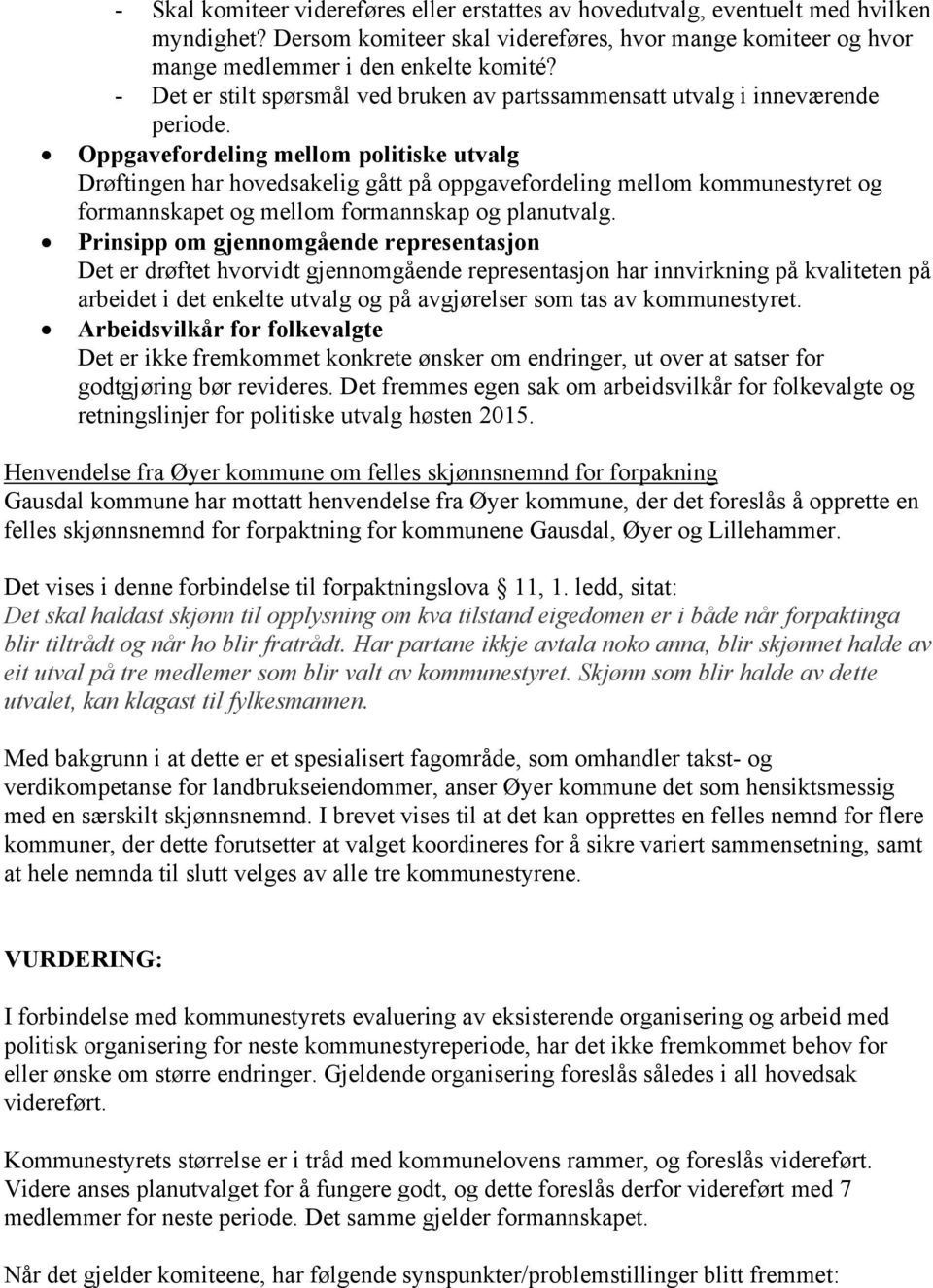 Oppgavefordeling mellom politiske utvalg Drøftingen har hovedsakelig gått på oppgavefordeling mellom kommunestyret og formannskapet og mellom formannskap og planutvalg.