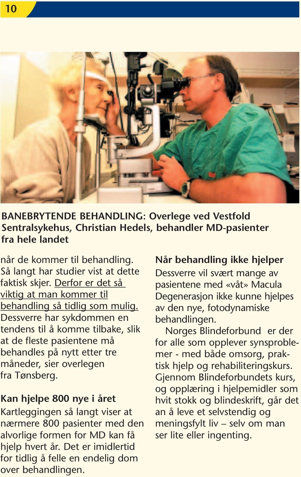 Dessverre har sykdommen en tendens til å komme tilbake, slik at de fleste pasientene må behandles på nytt etter tre måneder, sier overlegen fra Tønsberg.