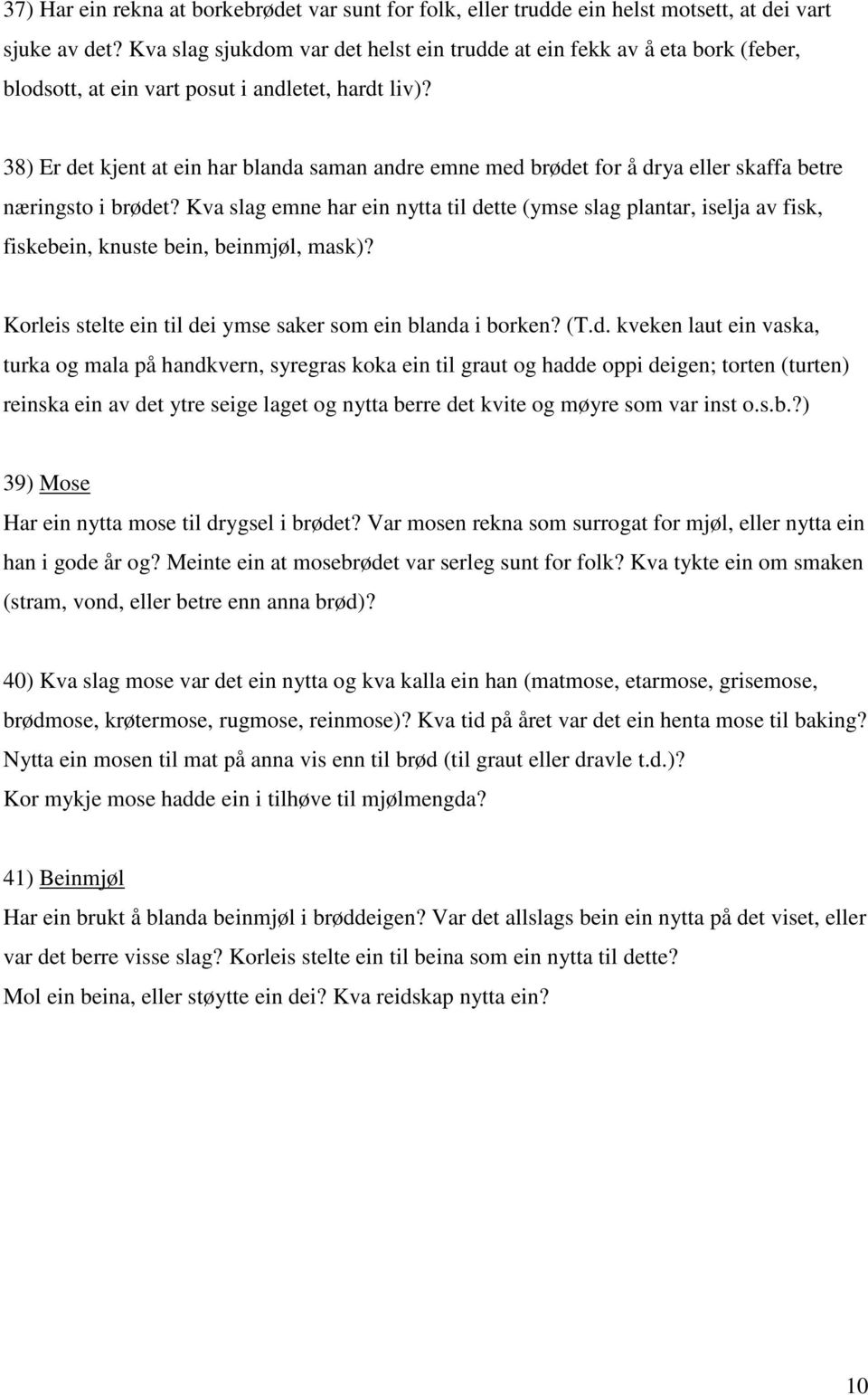 38) Er det kjent at ein har blanda saman andre emne med brødet for å drya eller skaffa betre næringsto i brødet?