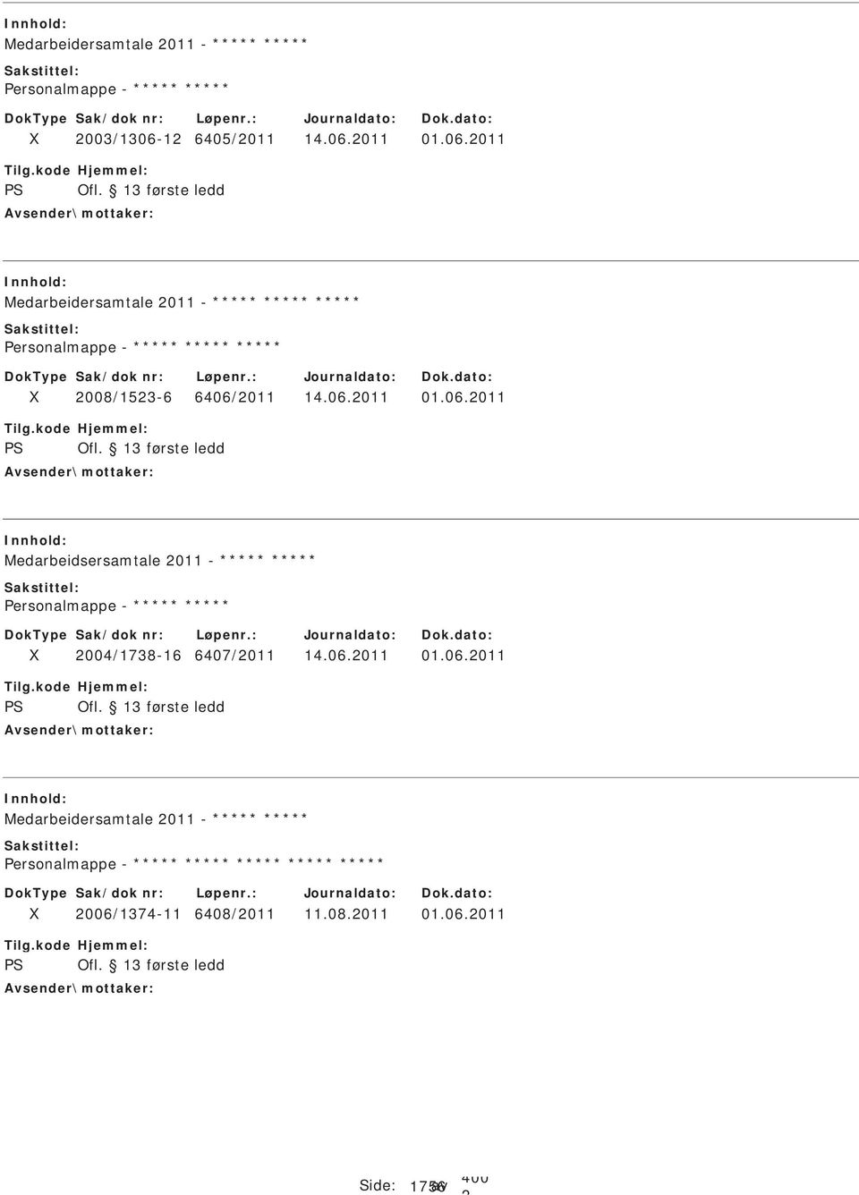 06.011 01.06.011 S Medarbeidsersamtale 011 - ersonalmappe - 004/1738-16 6407/011 14.06.011 01.06.011 S Medarbeidersamtale 011 - ersonalmappe - 006/1374-11 6408/011 11.