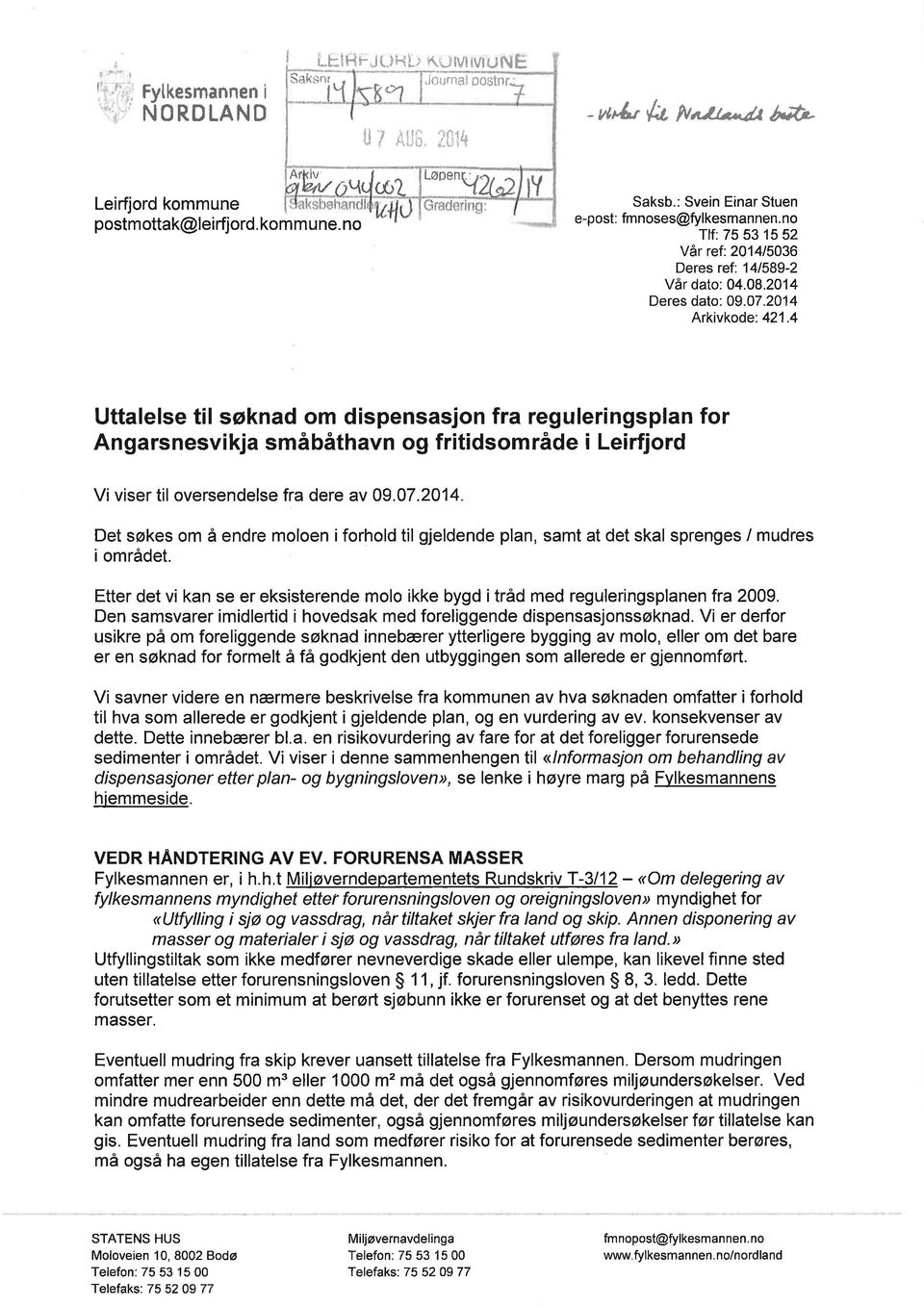 08.2014 Deres dto: O9.O7.2014 Arkivkode: 421.4 Uttlelse til søknd om dispenssjon fr reguleringspln for Angrsnesvikj småbåthvn og fritidsområde i Leirfjord Vi viser til oversendelse fr dere v 09.07.