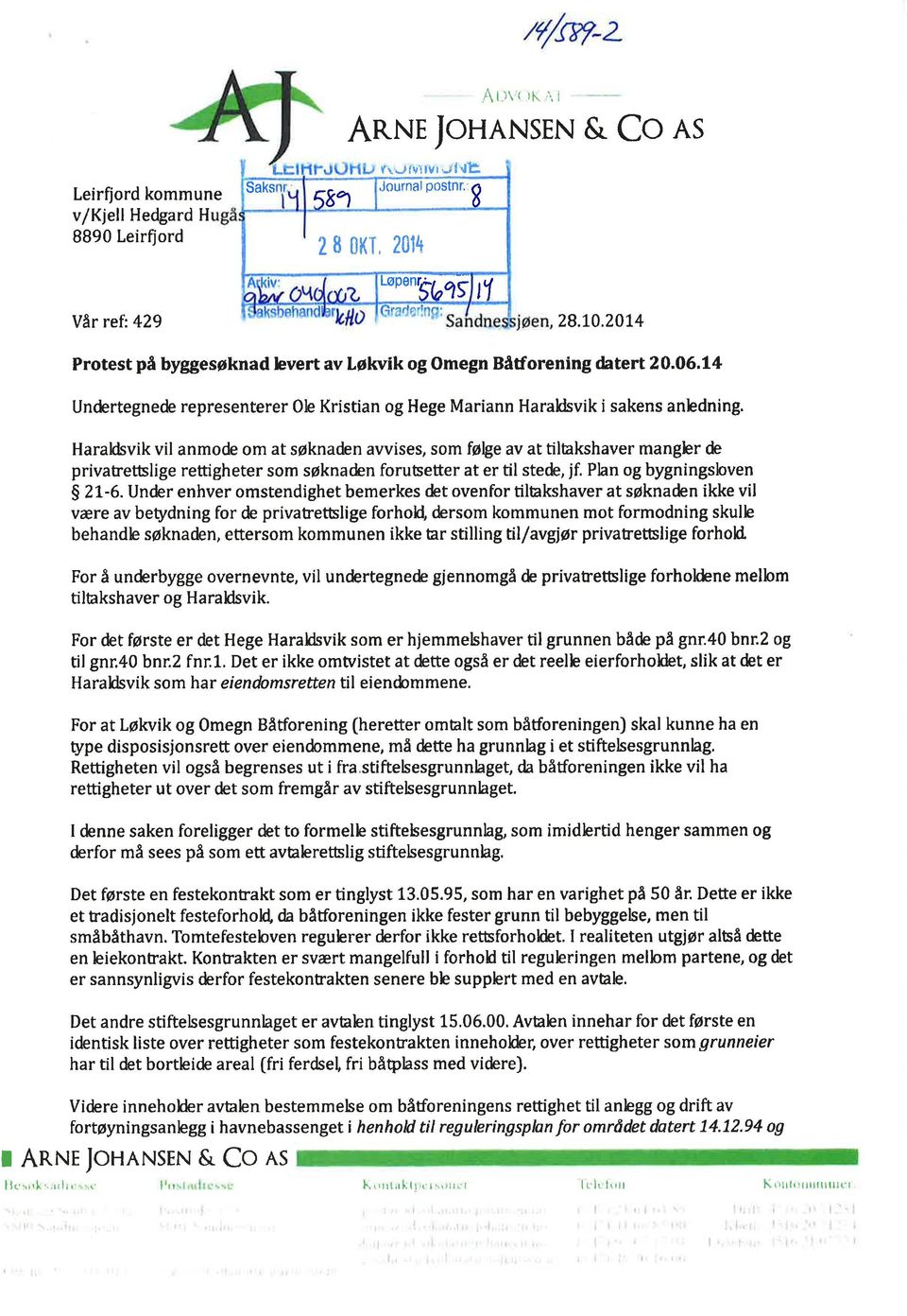 Hrklsvik vil nmode om t søknden vvises, som føþe v t tiltkshver mngbr de privtretßlige rettigheter som søknden forußetter t er til ste&, jf. Pln og bygningsbven S 21-6.